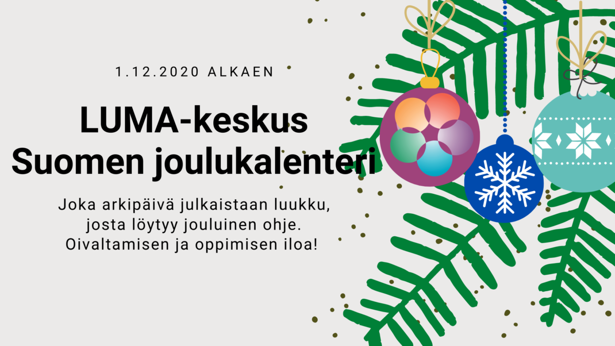 LUMA-joulukalenterin luukku julkaistaan joka arkipäivä 1.12.2020 alkaen. Jokaisessa luukussa jouluinen ohje. Kuvassa luma-pallolla koristeltu joulukuusen oksa.